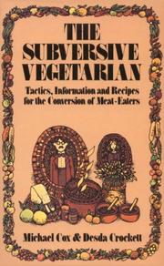 Cover of: The subversive vegetarian: tactics, information, and recipes for the conversion of meat eaters