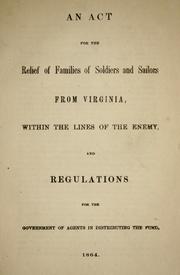 Cover of: An act for the relief of families of soldiers and sailors from Virginia, within the lines of the enemy: and regulations for the government of agents in distributing the fund.