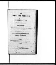 Cover of: The complete farrier, or horse doctor: a treatise on the diseases of horses, written in plain language which those who can read may easily understand; the whole being the result of seventy years extensive practice of the author