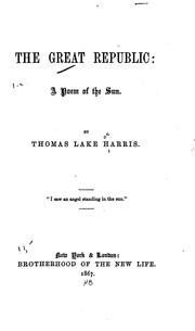 Cover of: The great republic by Thomas Lake Harris