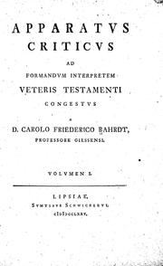 Cover of: Apparatvs criticvs ad formandvm interpretem Veteris Testamenti congestvs a d. Carolo Friederico Bahrdt...