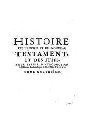 Cover of: Histoire de l'Ancien et du Nouveau Testament: et des Juifs, pour servir d'introduction à l ...