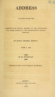Cover of: Address delivered before the Governour and council, members of the legislature, and other patrons of the Massachusetts General Hospital: At King's Chapel, Boston, June 3, 1819