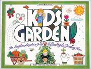 Cover of: Kids garden!: the anytime, anyplace guide to sowing & growing fun