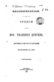 Cover of: Reconstruction.: Speech of the Hon. Thaddeus Stevens, delivered in the city of Lancaster, September 7th, 1865.