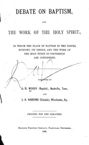 Cover of: Debate on baptism and the work of the Holy Spirit by conducted by J. B. Moody (Baptist) and J. A. Harding (Disciple) ; printed for the debaters.