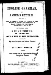 Cover of: English grammar in familiar lectures: embracing a new systematic order of parsing, a new system of punctuation, exercises in false syntax, and a system of philosophical grammar; to which are added a compendium, an appendix, and a key to the exercises : designed for the use of schools and private learners