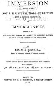 Cover of: Immersion proved to be not a scriptural mode of baptism, but a Romish invention: and immersionists shewn to be disregarding divine authority in refusing baptism to the infant children of believers