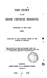 Cover of: The story of the Irish Church missions [by A.R.C. Dallas, abridged and] continued to 1869