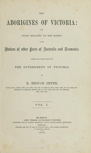 Cover of: The aborigines of Victoria: with notes relating to the habits of the natives of other parts of Australia and Tasmania. by R. Brough Smyth