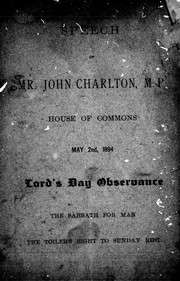 Cover of: Speech of Mr. John Charlton, M.P., House of Commons, May 2nd, 1894, Lord's day observance: the Sabbath for man : the toiler's right to Sunday rest.