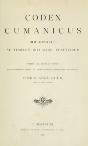 Cover of: Codex cumanicus, Bibliothecae ad templum divi Marci Venetiarum primum ex integro editit prolegomenis notis et compluribus glossariis instruxit comes Géza Kuun. by 