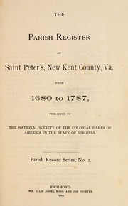 The parish register of Saint Peter's, New Kent county, Virginia from 1680 to 1787 Va.), . St. Peter's Parish (New Kent County