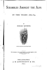 Cover of: Scrambles amongst the Alps: in the years 1860-'69.