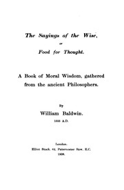 Cover of: The sayings of the wise: or, food for thought. A book of moral wisdom, gathered from the ancient philosophers.