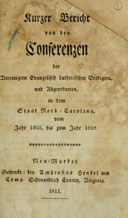 Cover of: Kurzer Bericht von den Conferenzen der Vereinigten Evangelisch Lutherischen Predigern, und Abgeordneten, in dem Staat Nord-Carolina, vom Jahr 1803, bis zum Jahr 1810.