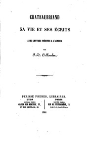 Cover of: Chateaubriand, sa vie et ses écrits, avec lettres inédites à l'auteur