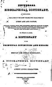 Cover of: A universal biographical dictionary, containing the lives of the most celebrated characters of every age and nation ...: to which is added, a dictionary of the principal divinities and heros of Grecian and Roman mythology; and a biographical dictionary of eminent living characters.