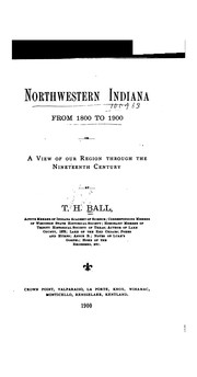 Northwestern Indiana from 1800 to 1900 by Timothy Horton Ball