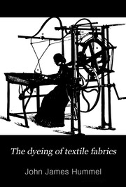 Cover of: The dyeing of textile fabrics