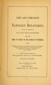 Cover of: Life and campaigns of Napoleon Bonaparte: giving an account of all his engagements, from the Siege of Toulon to the Battle of Waterloo.