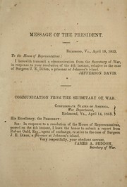 Cover of: Communication from the Secretary of War ... April 14, 1863: [submitting a report from Robert Ould, Agent of Exchange, relative to the case of Surgeon J. E. Dixon, a prisoner at Johnson's Island.]