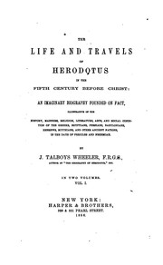 Cover of: The life and travels of Herodotus in the fifth century: before Christ: an imaginary biography founded on fact, illustrative of the history, manners, religion, literature, arts, and social condition of the Greeks, Egyptians, Persians, Babylonians, Hebrews, Scythians, and other ancient nations, in the days of Pericles and Nehemiah.