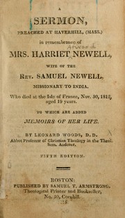 Cover of: A sermon, preached at Haverhill (Mass.) in remembrance of Mrs. Harriet Newell: wife of the Rev. Samuel Newell, missionary to India. Who died at the Isle of France, Nov. 30, 1812, aged 19 years. To which are added Memoirs of her life.