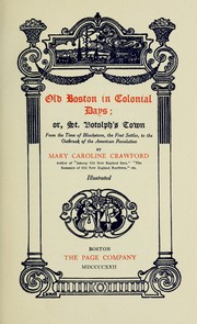 Cover of: Old Boston in colonial days: or, St. Botolph's town from the time of Blackstone, the first settler, to the outbreak of the American Revolution.