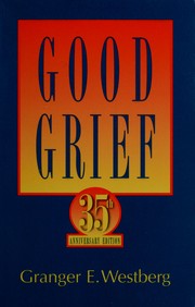 Cover of: Good grief: a constructive approach to the problem of loss