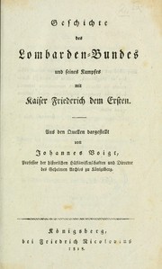 Cover of: Geschichte des Lombarden-Bundes und seines Kampfes mit Kaiser Friedrich dem Ersten.: Aus den Quellen dargestellt von Johannes Voigt.