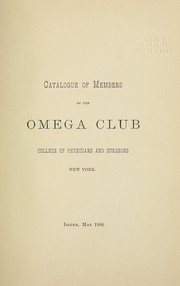 Catalogue of members of the Omega Club, College of Physicians and Surgeons, New York by College of Physicians and Surgeons in the City of New York. Omega Club