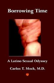 Borrowing Time - A Latino Sexual Odyssey by M.D. Carlos T. Mock