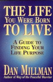 Cover of: The Life You Were Born to Live: A Guide to Finding Your Life Purpose (Millman, Dan)
