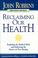 Cover of: Reclaiming our health