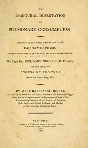 Cover of: An inaugural dissertation on pulmonary consumption: submitted to the public examination of the Faculty of Physic under the authority of the Trustees of Columbia College in the State of New-York...on the 5th day of May, 1807