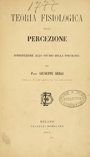 Cover of: Teoria fisiologica della percezione: introduzione allo studio della psicologia del prof. Giuseppe Sergi ...