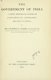 Cover of: The Government of India: a brief historical survey of parliamentary legislation relating to India