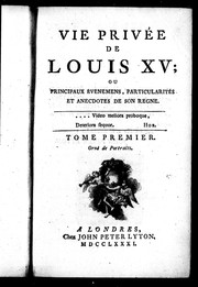 Vie privée de Louis XV ou Principaux événemens, particularités et anecdotes de son regne by Mouffle d'Angerville