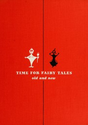 Cover of: Time for fairy tales old and new: a representative collection of folk tales, myths, epics, fables, and modern fanciful tales for children, to be used in the classroom, home, or camp; especially planned for college classes in children's literature; with a general introd., four section introductions, and headnotes for the individual stories.
