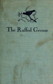 Cover of: The ruffed grouse: its life story, ecology and management