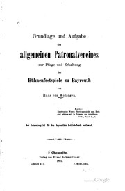 Cover of: Grundlage und aufgabe des Allgemeinen patronatvereines zur pflege und erhaltung der bühnenfestspiele zu Bayreuth