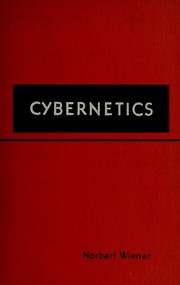 Cover of: Cybernetics; or, Control and communication in the animal and the machine. by Norbert Wiener