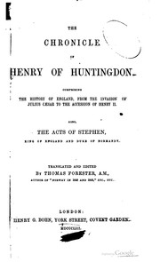 Cover of: The chronicle of Henry of Huntingdon.: Comprising the history of England, from the invasion of Julius Cæsar to the accession of Henry II. Also, The acts of Stephen, king of England and duke of Normandy.