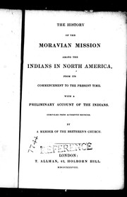 Cover of: The history of the Moravian mission among the Indians of North America: from its commencement to the present time, with a preliminary account of the Indians