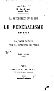 Cover of: La révolution du 31 mai et le fédéralisme en 1793; ou, La France vaincue par la Commune de Paris ...