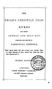 Cover of: The child's Christian year: hymns for every Sunday and holy-day, compiled for the use of ...