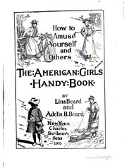Cover of: How to amuse yourself and others: the American girl's handy book.