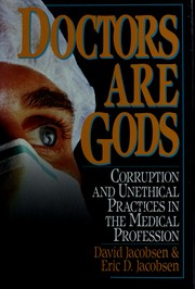 Cover of: Doctors are Gods: corruption and unethical practices in the medical profession