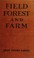 Cover of: Field, forest and farm